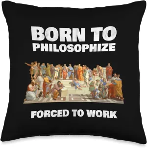 Born To Philosophize - Forced To Work - Philosopher Throw Pillow