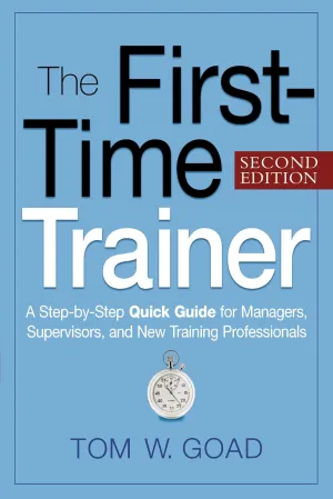 The First-Time Trainer: A Step-by-Step Quick Guide for Managers, Supervisors, and New Training Professionals Paperback – March 17, 2010