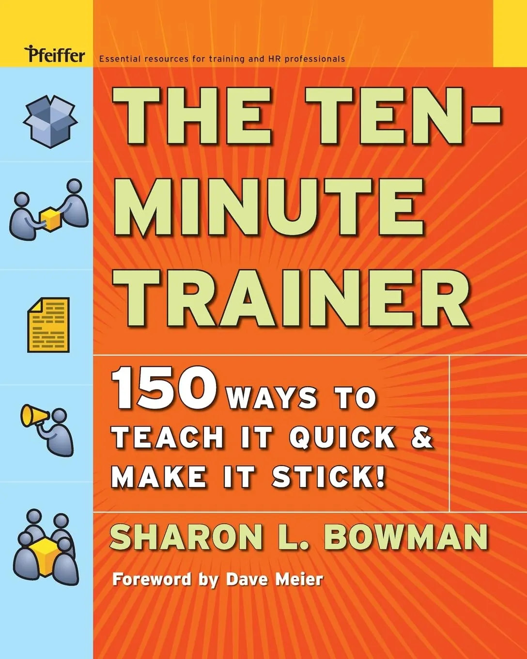 The Ten-Minute Trainer: 150 Ways to Teach it Quick and Make it Stick! 1st Edition