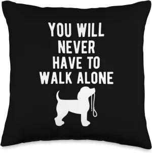You Will Never Have To Walk Alone Dog Walking Throw Pillow